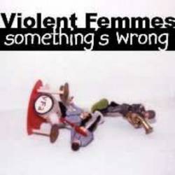 Violent Femmes : Something's Wrong